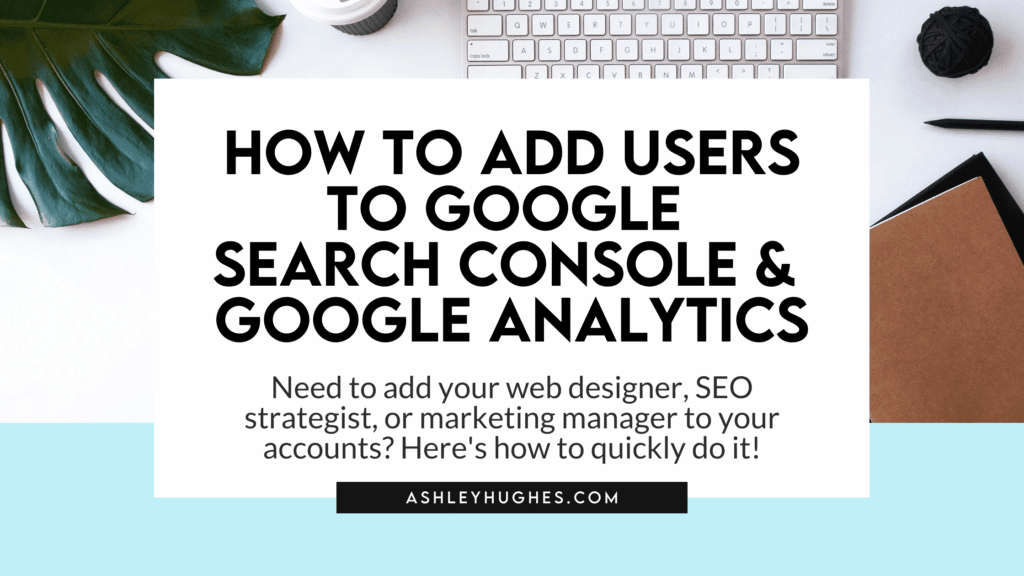 How to add users to Google Search Console & Analytics