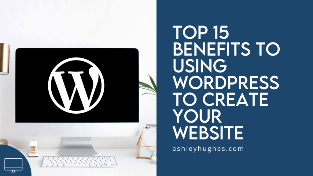 Top 15 Benefits to Using WordPress to Create Your Website