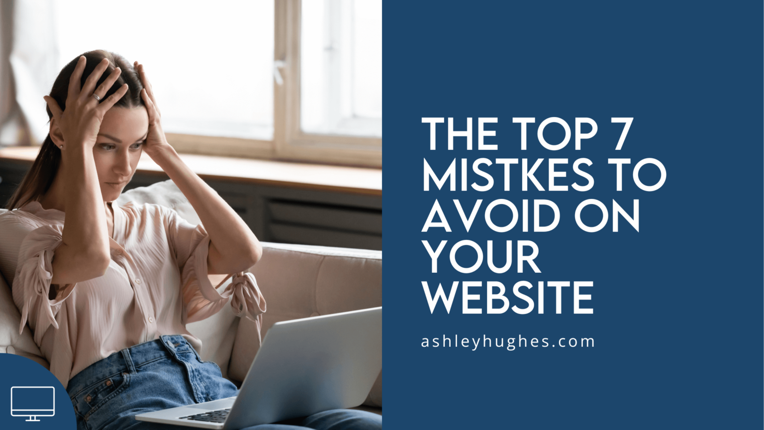 The Top 7 Mistakes to Avoid on Your Website